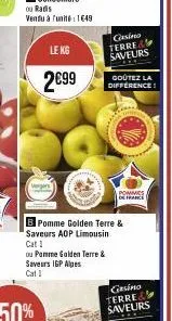 le kg  2€99  vergers  b pomme golden terre & saveurs aop limousin cat 1  ou pamme golden terre & saveurs igp alges cat 1  casino terre& saveurs  goutez la difference!  pommes  de france  gasino  terre