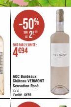 -50% 2E  320  SOIT PAR 2 L'UNITÉ:  4€94  ADC Bordeaux  Château VERMONT Sensation Rosé 75 dl L'unité: 659  VERMONT 