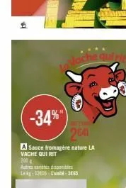 -34%"  2641  a sauce fromagère nature la vache qui rit  200 g  autres variétés disponibles lekg-12005. l'unité: 3665  la vache quirit 