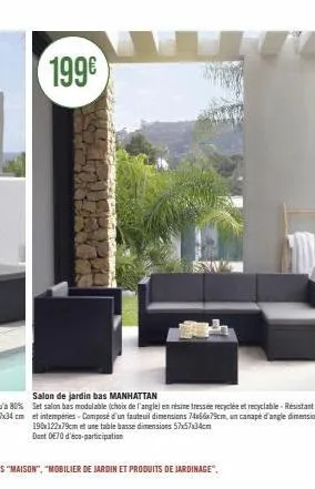 199€  salon de jardin bas manhattan  set salon bas modulable (choix de l'angle) en résine tressée recyclée et recyclable - résistant uv et intempéries-composé d'un fauteuil dimensions 74s66x79cm, un c