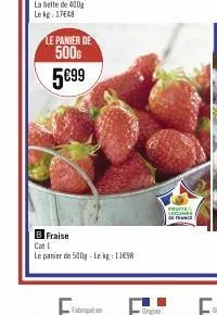 la belle de 400g lekg: 1748  le panier de  500g 5€99  fraise le panier de 500g lekg: 11698  cat 1  frus legumes france 