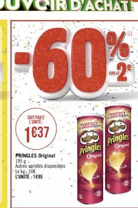 SOIT PAR 2 L'UNITÉ:  1637  PRINGLES Original 195 g Autres variétés disponibles Le kg: 10€ L'UNITÉ : 1€95  PERFECT FLAVOUR  Pringles Pringles  Originil  Origin  PERFECT LAVOUR 