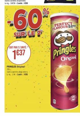 SOIT PAR 2 L'UNITÉ  1€37  PRINGLES Original 195  Autres varices disponibles Leke: IDE-L'unité: 195  -60%  SUR LE 2  PERFECT FLAVOUR  Pringles  Original 