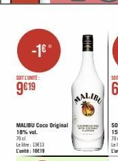 -1€"  SOIT L'UNITÉ:  9€19  MALIBU Coco Original 18% vol.  70 cl  Le litre: 13€13 L'unité 10€19 