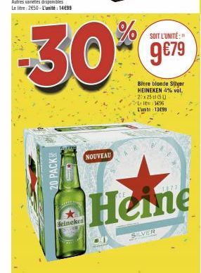 20 PACK  Heineken  NOUVEAU  SOIT L'UNITÉ:  -30% 9€79  Blere blonde Silver HEINEKEN 4% vol. 20x25 (50  1496 L'ante 1399  Heine  SILVER 