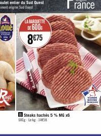 Poulet entier du Sud Quest Aliment origine Sud Ouest  LA BARQUETTE  DE 600 8€75  B Steaks hachés 5 % MG x6 500g-Lekg: 14658  VIANDE BOVINE FRANCHISE 