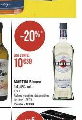 -20%  SOIT L'UNITÉ:  10 €39  MARTINI Bianco 14,4% vol.  1,5L Autres variétés disponibles Le litre: 693 L'unité: 12€99  MARTINI 