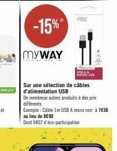 -15%"  MYWAY  MENDU  Sur une sélection de câbles d'alimentation USB  De nombreux autres produits à des prix différents  Exemple: Cable Im USB A micro noir à 7€56 au lieu de 890  Dent 002 déco-particip