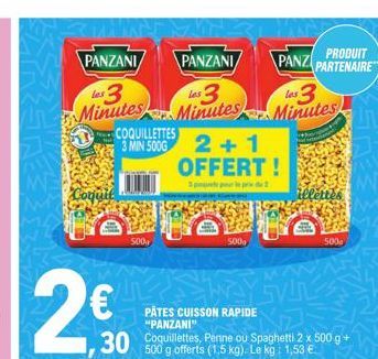 MAMET  PANZANI  PANZANI  les 3  les 3  Les 3  Minutes Minutes Minutes  1  Coquil  FO COQUILLETTES 3 MIN 500G  MARANT  500  30 Coquillettes, Penne ou Spaghetti 2 x 500 g +  500 g offerts (1.5 kg). Le k