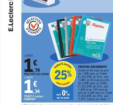 L'UNITÉ  €  ,79  PRIX PAYÉ EN CAISSE L'UNITÉ  ,34  TICKET E.Leclerc COMPRIS*  ECCO  25%  dvec la Carte  soit 0.  sur la carte  Esquisse  Protige-documents 40 vues  PROTEGE DOCUMENTS Existe en 60 vues 