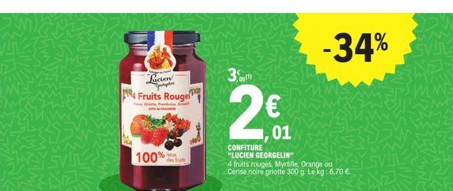 Lucien Yurgen 4 Fruits Rouges  Orists, Fran  100% des fruit  JM)  301)  201  CONFITURE "LUCIEN GEORGELIN"  4 fruits rouges, Myrtille, Orange ou Cerise noire griotte 300 g. Le kg: 6,70 €.  -34% 