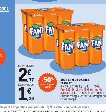 εν  6-330ml  le 1 produit  2,7  fant fai  le 2º produit  1,77 -50%  sur le 20 produit ackete  orange  6-330m  the  fant fan fan  soda saveur orange "fanta"  6 x 33 cl (1.98 l). le l: 1,40 €. par 2 (3,