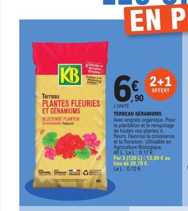 KB  Terreau PLANTES FLEURIES ET GERANIUMS  BLOEIENDE PLANTEN EN GERANIUMS Porgrond  HATUREL ENGRAIS  2mincabies  Agricatur  6⁹  L'UNITÉ  ,90  2+1  OFFERT  TERREAU GÉRANIUMS Avec engrais organique. Pou