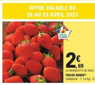 OFFRE VALABLE DU 26 AU 29 AVRIL 2023  FRUITS LEGUMES FRANCE  2€  ,69 