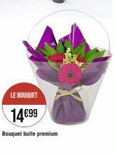 LE BOUQUET  14€99  Bouquet bulle premium 