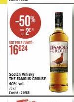 -50% 25  SOIT PAR 2 L'UNITÉ:  16624  Scotch Whisky THE FAMOUS GROUSE  40% vol. 70 d L'unité: 21€65  FAMOUS FGROUSE 
