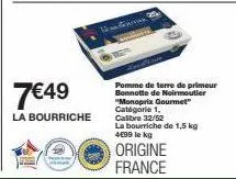 7€49  la bourriche  pomme de terre de primeur bonnotte de noirmoutier "monoprix gourmet" catégorie 1. calibre 32/52 la bourriche de 1,5 kg 4€90 le kg  origine france 
