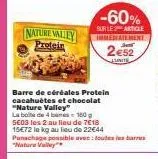 nature valley protein  barre de céréales protein cacahuètes et chocolat "nature valley" la boite de 4 a  160  se03 les 2 au lieu de 7€18 15€72 le kg au lieu de 22€44 panachage possible avec toutes les