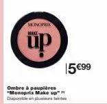 monoprix make  ombre à paupières "monoprix make up den plusieu  15 €99 