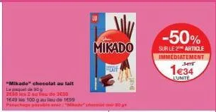 "mikado" chocolat au lait  la  90g  2868 les 2 au lieu de 3458  1649 les 100 g au lieu de 1699 panchage possible a:"made ch  mikado  -50%  sur le 2 article immediatement jerr  1e34  l'unité 