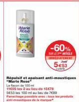 Marie Rose  -60%  SUR LE ARTICLE IMMEDIATEMENT  5ess  Répulsif et apaisant anti-moustiques "Marie Rose  La flacon de 100 m  11€05 les 2 au lieu de 15€78  SE53 les 100 ml au Bleu de 7€89 Panachage poss