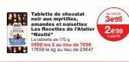 tablette de chocolat noir aux myrtilles, amandes et noisettes  mix les recettes de l'atelier 2€99  lumite  "nestle"  la table de 170 g  5€98 les 2 au bleu de 7€98 17659 le kg au lieu de 23€47  allude 