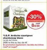 sauvignon  chardos -30%  immediatement  8€39  1.g.p. ardèche sauvignon chardonnay blanc  lebib de 3 es  2680 le sitre au lieu de 4€  en promotion également des  roof rouge 