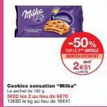 Boy  -50%  SUR LES ARTICLE IMMEDIATEMENT  2€51  LUNITE  Cookies sensation "Milka"  Le sachet de 182 g  SE02 les 2 au lieu de 6€70 13E80 le kg au lieu de 18€41 