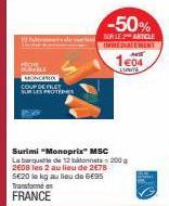 Ehdoonnets de merland  SURPALK MONOPRO  COUP DEFLET SUR LES PROTEES  Surimi "Monoprix™ MSC La banquette de 12 200 2608 les 2 au lieu de 2€78 SE20 le kg au lieu de 6€95 Transformen  FRANCE  -50%  SURIL