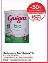 Guigoz  bio  Croissance Bio "Guigoz" 3 La boite de 800 g  32685 les 2 au lieu de 43€80 20€54 le kg au lieu de 27€38 