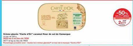 CARAMEL  Crème glacée "Carte d'Or" caramel fleur de sel de Camargue  Laba de 480g  5653 les 2 au lieu de 7€38  DECA  EUR DE SEL  SE77 le kg au lieu de 7€69  Panachage possible avec toutes les crimes p