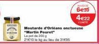 HILDE  6e39  Moutarde d'Orléans onctueuse "Martin Pouret"  Le pot de 200 g 21€10 le kg au lieu de 31€95  4€22  L'UNITS 