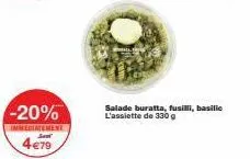 -20%  immediatement seet  4€79  salade buratta, fusilli, basilic l'assiette de 330 g 