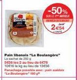 -50%  SUR LE 2 ARTICLE IMMEDIATEMENT  Pain libanais "La Boulangère"  Le sachet de 250 g  5E08 les 2 au lieu de 6€78 10E16 le kg au lieu de 13€56 Panachage possible avec:pain suédois "La Boulangere 150