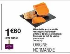 1 €60  les 100 g  mimolette extra vieille "monoprix gourmet" affinée 18 mois minimum fromage au lait de vache pasteurise 16€ le kg  origine normandie 