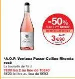 -50%  sur le article immediatement  3€90  eunite  rosé  la bouteille de 75 cl  7€80 les 2 au lieu de 10€40 se20 le litre au lou de 6€93 