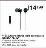 14€99  Écouteurs filaires intra-auriculaires EX15AP "Sony" Ecouteurs MOR-EXISAP microintr  disponible en noir ou blanc Dont 001 dico-participation 