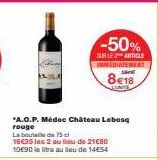 *A.O.P. Médoc Château Lebosq rouge  -50%  SUR LE ARTICLE IMMEDIATEMENT tüm  8e18  JEUNICE  La bouteille de 75cl  15€35 les 2 au lieu de 21€BO 10€90 le litre au lieu de 14E54 