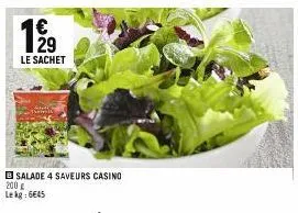 €  199  le sachet  b salade 4 saveurs casino 200 g le kg: 6€45 