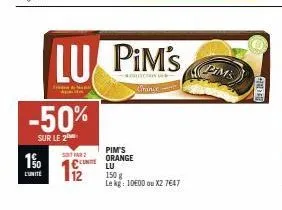 1%  l'unité  -50%  sur le 2  sot farz  c  lu pim's  colecion orange  pim's orange  lu  150 g  le kg: 1000 ou x2 7647  pims  + ? #1) 