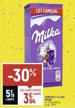5,99  l'unité  -30%  soit après remise l'unité  364  lot familial  milka  du pays alpin  chocolat au lait milka 4x100 g (400 g) le kg: 9610  fed  