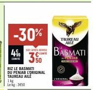 -30%  4.98  L'UNITÉ  1kg Le kg: 3450  RIZ LE BASMATI  DU PENJAB L'ORIGINAL TAUREAU AILE  SOIT APRÈS REMISE UNITE  350  TAUREAU AILE  BASMATI  PENJAB GUEDES  L'ORIGINAL 