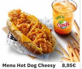 TROPICAL Oasis  Menu Hot Dog Cheesy 8,95€ 