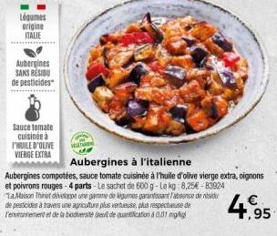Légumes origine ITALIE  Aubergines SANS RESIDU de pesticides  Sauce tomate cuisinée à I'HUILE D'OLIVE  VIERGE EXTRA  Mah  Aubergines à l'italienne  Aubergines compotées, sauce tomate cuisinée à l'huil
