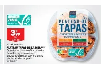 asc  399  1601 24,34€  golden seafood  plateau tapas de la mer**  crevettes au citron confit et amandes. crevettes façon pesto rouge.  moules au piment et poivrons grillés. moules à l'ail et au persil