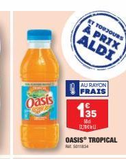 Oasis  ET TOUJOURS  À PRIX ALDI  AU RAYON FRAIS  135  50d  (270  OASIS TROPICAL  5011834 