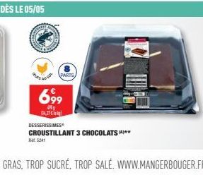 DÈS LE 05/05  PARTS  699  P  427  DESSERISSIMES  CROUSTILLANT 3 CHOCOLATS **  at 5241 