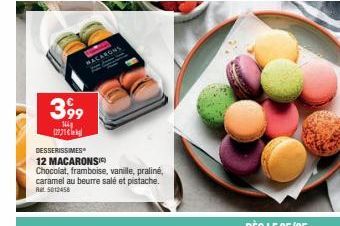 399  144g 201  DESSERISSIMES  12 MACARONS Chocolat, framboise, vanille, praliné, caramel au beurre salé et pistache. Rt5012458  MACARONS 