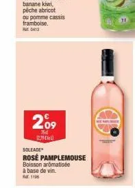 ou pomme cassis framboise. rat. 0413  2⁰9  tid 12,79€  soleade  rosé pamplemouse  boisson aromatisée  à base de vin. 1196  f 