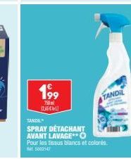 199⁹  750ml 126 Cell  TANDIL  SPRAY DÉTACHANT AVANT LAVAGE**O Pour les tissus blancs et colorés. at 5002147  TANDIL 